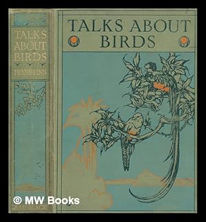 Seller image for Talks about birds / by Frank Finn ; containing twenty-eight illustrations, eight of which are full-page in colour for sale by MW Books Ltd.