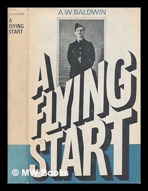Seller image for A flying start / [by] A.W. Baldwin for sale by MW Books Ltd.