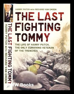 Seller image for The last fighting Tommy : the life of Harry Patch, the oldest surviving veteran of the trenches / Harry Patch with Richard van Emden for sale by MW Books Ltd.