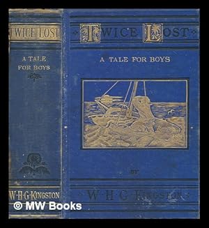Bild des Verkufers fr Twice lost : a story of shipwreck, and of adventure in the wilds of Australia / by W.H.G. Kingston zum Verkauf von MW Books Ltd.