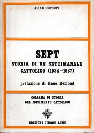 Sept. Storia di un settimanale cattolico (1934 -1937). Prefazione di René Rémond