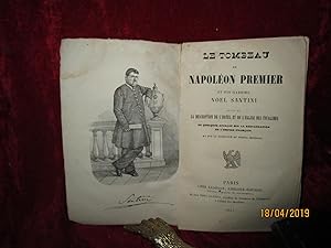 Image du vendeur pour LE TOMBEAU de NAPOLEON PREMIER et SON GARDIEN NOL SANTINI , Suivi de la Description de l'HOTEL et de l'EGLISE des INVALIDES - 1857 mis en vente par LA FRANCE GALANTE