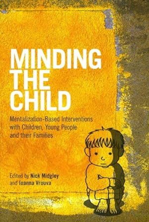 Seller image for Minding the Child : Mentalization-Based Interventions With Children, Young People and Their Families for sale by GreatBookPrices