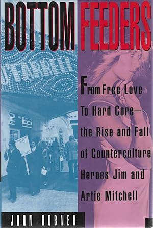 Seller image for Bottom Feeders: From Free Love to Hard Core - The Rise and Fall of Counterculture Heroes Jim and Artie Mitchell for sale by Cher Bibler