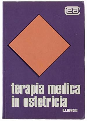 TERAPIA MEDICA IN OSTETRICIA. Farmacologia clinica e terapia applicate alla pratica ostetrica.: