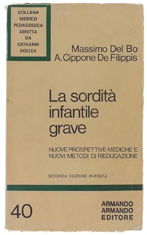 LA SORDITA' INFANTILE GRAVE. Nuove prospettive mediche e nuovi metodi di rieducazione.: