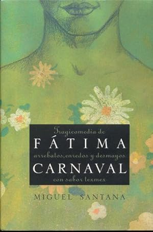 Seller image for Fatima Carnaval: Tragicomedia de Arrebatos, Enredos y Desmayos Con Sabor Texmex for sale by Bookmarc's