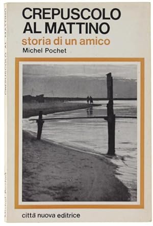 Seller image for CREPUSCOLO AL MATTINO. Storia di un amico.: for sale by Bergoglio Libri d'Epoca