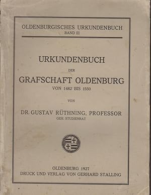 Urkundenbuch der Grafschaft Oldenburg; Teil: Von 1482-1550. Von Gustav Rüthning / Oldenburgisches...