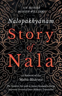 Seller image for Nalop�khy�nam - Story of Nala - An Episode of the Mah�-Bh�rata - The Sanskrit Text with a Copius Vocabulary and an Improved Version of Dean Milman's T (Paperback or Softback) for sale by BargainBookStores