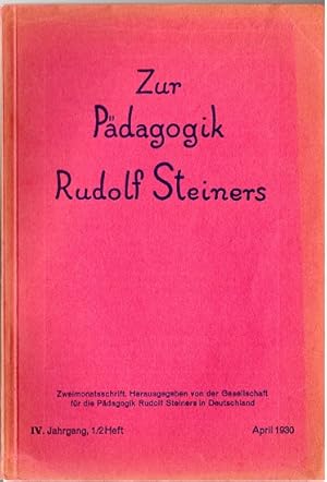 Zur Pädagogik Rudolf Steiners IV. Jahrgang, 1/2 Heft. April 1930. Zweimonatsschrift.