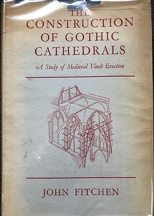 Bild des Verkufers fr The Construction of Gothic Cathedrals; A Study of Medieval Vault Erection zum Verkauf von Cragsmoor Books