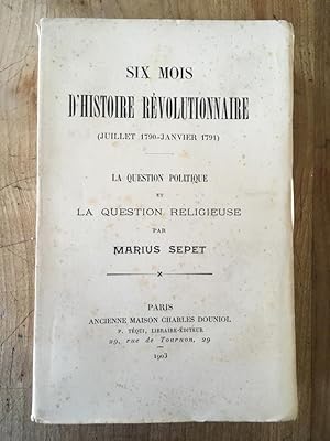 Imagen del vendedor de Six Mois d'Histoire Rvolutionnaire (Juillet 1790-Janvier 1791) a la venta por Librairie des Possibles