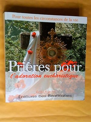 Seller image for Prires pour l'adoration eucharistique : Dans toutes les circonstances de la vie (Guides de prire) for sale by Claudine Bouvier