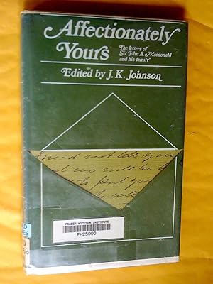 Seller image for Affectionately Yours: The Letters of Sir John A. Macdonald and His Family. for sale by Livresse