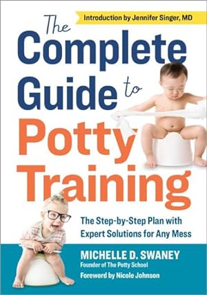 Seller image for Complete Guide to Potty Training : The Step-by-Step Plan With Expert Solutions for Any Mess for sale by GreatBookPrices