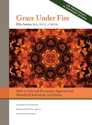 Bild des Verkufers fr Grace Under Fire: Skills to Calm and De-Escalate Aggressive & Mentally Ill Individuals (for Those in Social Services or Helping Professi (Hardback or Cased Book) zum Verkauf von BargainBookStores