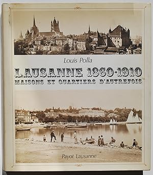 Lausanne 1860 - 1910. Maisons et quartiers d'autrefois.