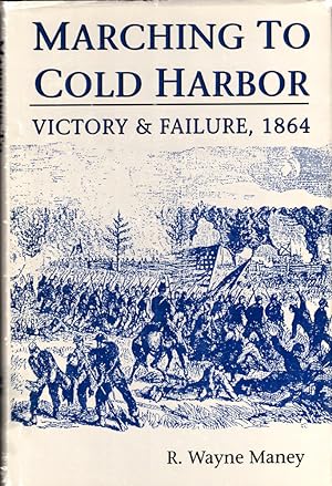 Seller image for Marching to Cold Harbor: Victory and Failure, 1864 for sale by Kenneth Mallory Bookseller ABAA