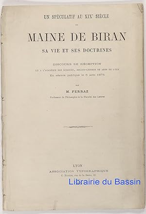 Seller image for Un spculatif au XIXe sicle ou Maine de Biran Sa vie et ses doctrines for sale by Librairie du Bassin