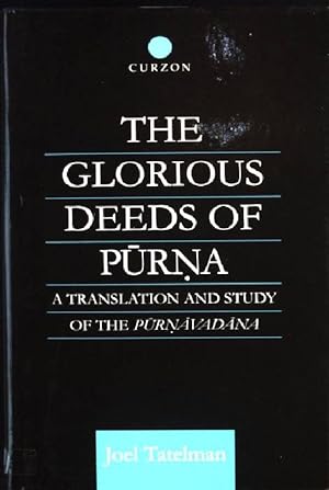 Seller image for The Glorious Deeds of Purna: A Translation and Study of the Purnavadana Curzon Critical Studies in Buddhism, Band 9 for sale by books4less (Versandantiquariat Petra Gros GmbH & Co. KG)