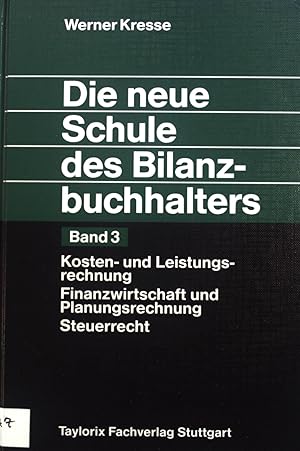 Seller image for Die neue Schule des Bilanzbuchhalters; Band. 3., Kosten- und Leistungsrechnung, Finanzwirtschaft und Planungsrechnung, Steuerrecht. for sale by books4less (Versandantiquariat Petra Gros GmbH & Co. KG)