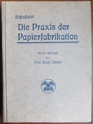 Die Praxis der Papierfabrikation mit besonderer Berücksichtigung der Stoffmischungen und deren Ka...