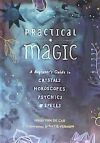 Seller image for Practical Magic: A Beginner's Guide to Crystals, Horoscopes, Psychics, and Spells for sale by Agapea Libros
