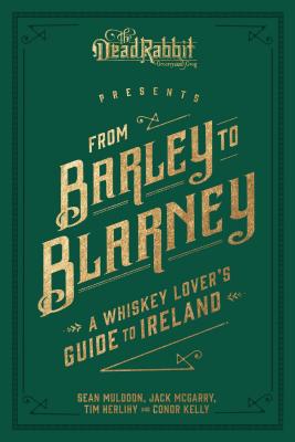 Seller image for From Barley to Blarney: A Whiskey Lover's Guide to Ireland (Hardback or Cased Book) for sale by BargainBookStores