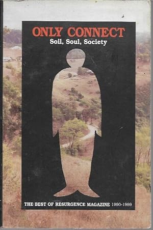 Seller image for Only Connect; Soil, Soul, Society: The Best of Resurgence Magazine 1990-1999 (Viveka Foundation: 2001) for sale by Bookfeathers, LLC
