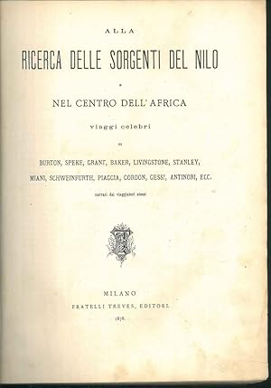 Alla ricerca delle sorgenti del Nilo e nel centro dell'Africa. Viaggi celebri di Burton, Speke, G...