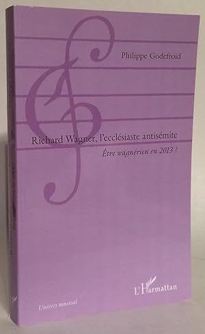 Imagen del vendedor de Richard Wagner, l'ecclsiaste antismite. tre wagnrien en 2013? a la venta por Thomas Dorn, ABAA
