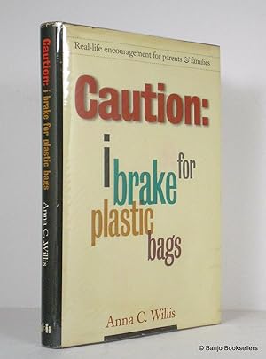 Seller image for Caution: I Brake for Plastic Bags: Real-Life Encouragement for Parents and Families for sale by Banjo Booksellers, IOBA