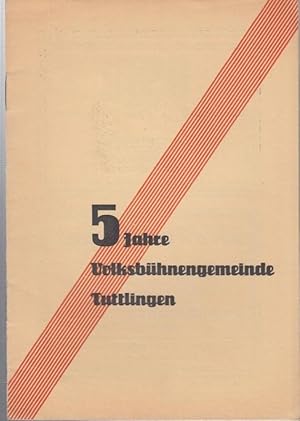 Seller image for 5 Jahre Volksbhnengemeinde Tuttlingen. Beigabe: Ankndigungszettel fr ' Die zertanzten Schuhe ' am Donnerstag, 7. Dezember 1933, Deutsche Bhne O. G. Tuttlingen, Stdt. Festhalle. for sale by Antiquariat Carl Wegner