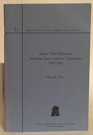 Before "The Holocaust" American Jews Confront Catastrophe 1945-1962.