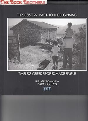 Bild des Verkufers fr Three Sisters Back to the Beginning: Timeless Greek Recipes Made Simple (SIGNED) zum Verkauf von THE BOOK BROTHERS