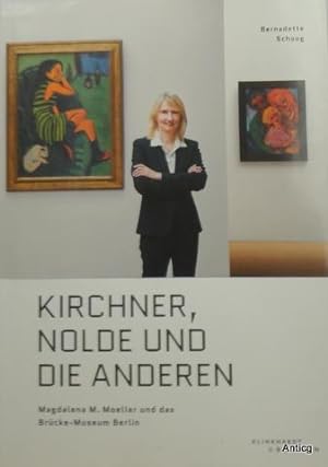 Seller image for Kirchner, Nolde und die Anderen. Magdalena M. Moeller und das Brcke-Museum Berlin. Eine Art Biografie. for sale by Antiquariat Gntheroth