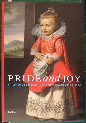 Seller image for Pride and Joy: Children's Portraits in the Netherlands 1500- 1700 for sale by Hanselled Books