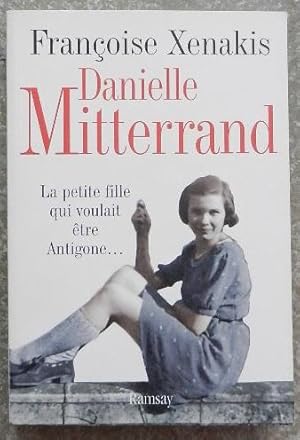 Danielle Mitterand. La petit fille qui voulait être Antigone.