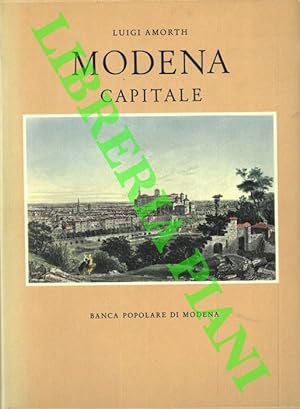 Imagen del vendedor de Modena capitale. Storia di Modena e dei suoi duchi dal 1598 al 1860. a la venta por Libreria Piani