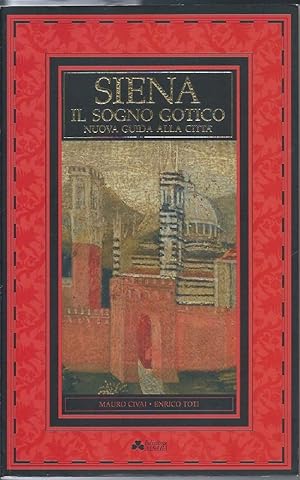 Image du vendeur pour SIENA - IL SOGNO GOTICO - Nuova guida alla citt (1992) mis en vente par Invito alla Lettura