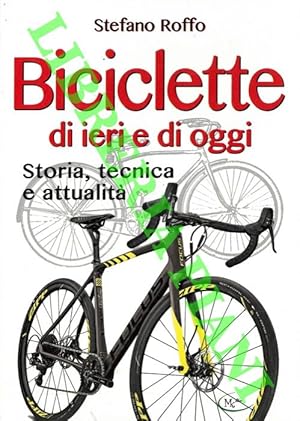 Biciclette di ieri e di oggi. Storia, tecnica e attualità.