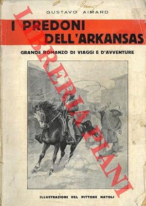 I predoni dell'Arkansas. Grande romanzo di viaggi e d'avventure. Illustrazioni del pittore Natoli.