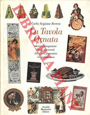 Seller image for La tavola ornata ovvero divagazione sugli interventi delle arti figurative in gastronomia. for sale by Libreria Piani