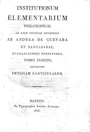 Seller image for Institutionum Elementarium Philosophiae Ad Usum Studiosae Juventutis. Tomus Cuartus, complectens Physicam Particularem. for sale by Lirolay