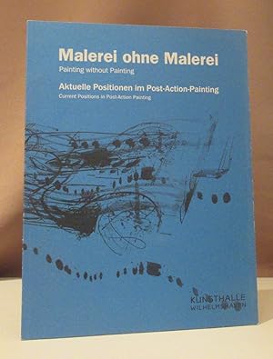 Immagine del venditore per Malerei ohne Malerei. Painting without Painting. Aktuelle Positionen im Post-Action-Painting. Current Positions in Post-Action Painting. Blaise Drummond, Robert Sherratt, Matthew Davis. venduto da Dieter Eckert