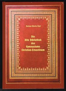 Die Alte Bibliothek des Gymnasiums Christian-Ernestinum: Eine Ausstellung der Universitätsbibliot...