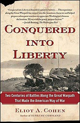 Seller image for Conquered Into Liberty: Two Centuries of Battles Along the Great Warpath That Made the American Way of War for sale by Monroe Street Books