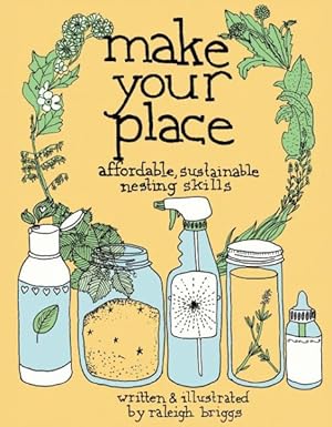 Immagine del venditore per Make Your Place : Affordable, Sustainable Nesting Skills venduto da GreatBookPrices