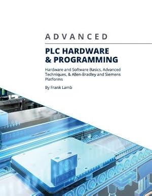 Seller image for Advanced Plc Hardware & Programming: Hardware and Software Basics, Advanced Techniques & Allen-Bradley and Siemens Platforms (Paperback or Softback) for sale by BargainBookStores